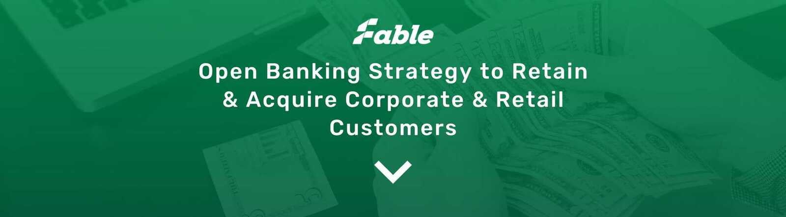 Open Banking Strategy to Retain & Acquire Corporate & Retail Customers